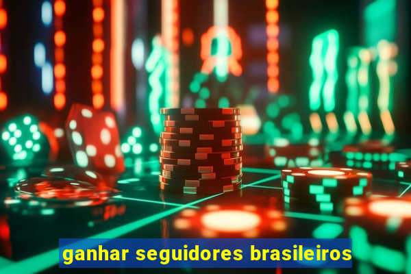 ganhar seguidores brasileiros